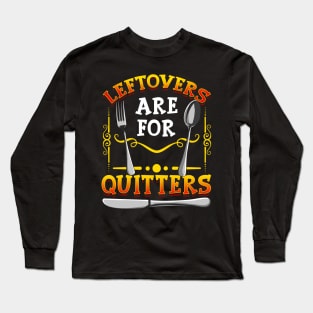 Leftovers Are For Quitters Funny Thanksgiving Day Buffet Tee Long Sleeve T-Shirt